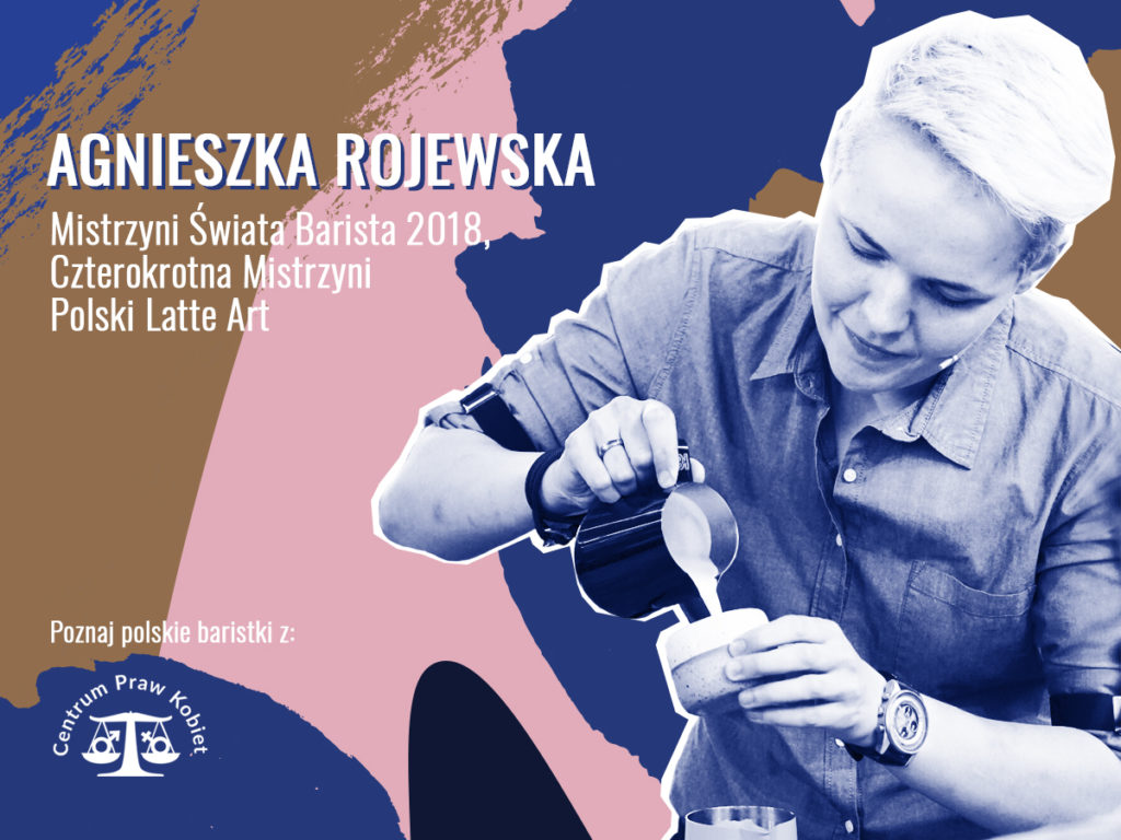 Agnieszka Rojewska - Mistrzyni Świata Barista - Polskie Baristki - HAYB i Centrum Praw Kobiet